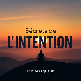 [French] - Secrets de l'Intention: Créer votre Réalité: « Révolutionnez votre apprentissage avec Secrets de l'Intention ! Des pistes audio captivantes pour façonner votre réalité. »