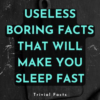 Useless Boring Facts That Will Make You Sleep Fast