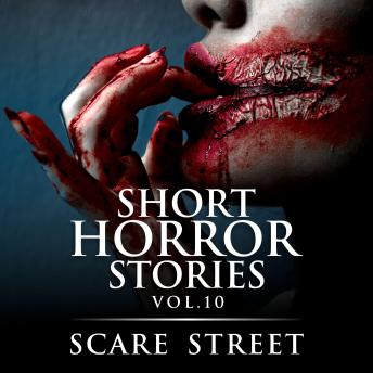 Short Horror Stories Vol. 10: Scary Ghosts, Monsters, Demons, and Hauntings