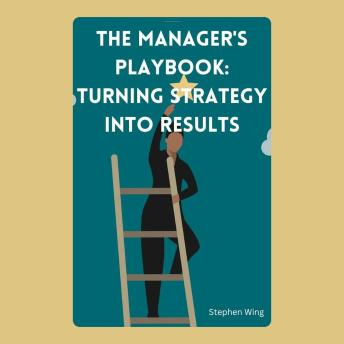 The Manager's Playbook: Turning Strategy into Results
