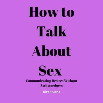 How to Talk About Sex: Communicating Desires Without Awkwardness