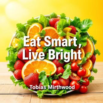 Eat Smart, Live Bright: Transform Your Brain Health Today: 'Elevate your health! Access dynamic audio lessons that transform your brain and enrich your life!'