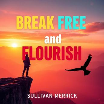 Break Free and Flourish: 'Unlock your potential with Break Free and Flourish! Experience dynamic audio lessons for your ultimate success.'