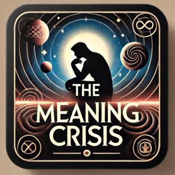 The Meaning Crisis: A Journey to Rediscover Purpose