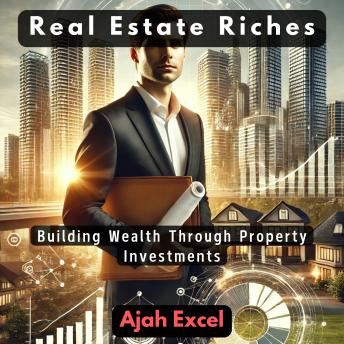Real Estate Riches: Building Wealth Through Property Investments