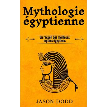[French] - Mythologie égyptienne: Un recueil des meilleurs mythes égyptiens