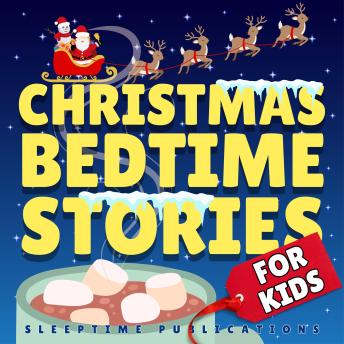 Christmas Bedtime Stories for Kids: Magical Tales of Holiday Cheer and Festive Adventures