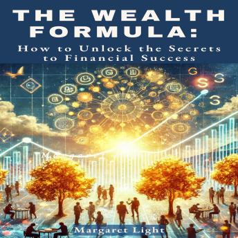 The Wealth Formula:  How to Unlock the Secrets to Financial Success
