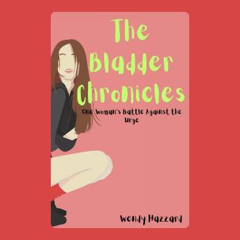The Bladder Chronicles: One Woman’s Battle Against the Urge
