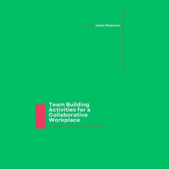Team Building Activities for a Collaborative Workplace