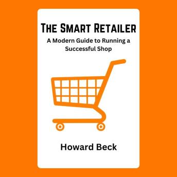 The Smart Retailer: A Modern Guide to Running a Successful Shop