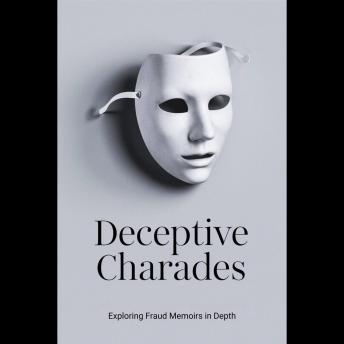 Deceptive Charades: Exploring Fraud Memoirs in Depth