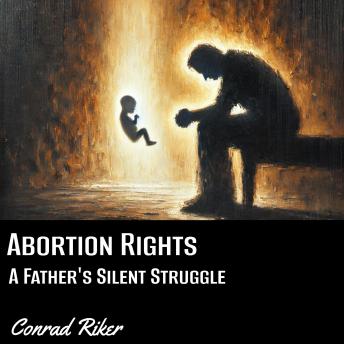 Abortion Rights: A Father's Silent Struggle