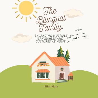The Bilingual Family: Balancing Multiple Languages and Cultures at Home