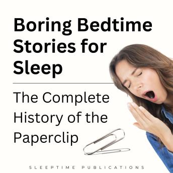 Boring Bedtime Stories for Sleep: The Complete History of the Paperclip