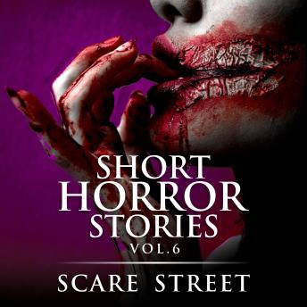 Short Horror Stories Vol. 6: Scary Ghosts, Monsters, Demons, and Hauntings