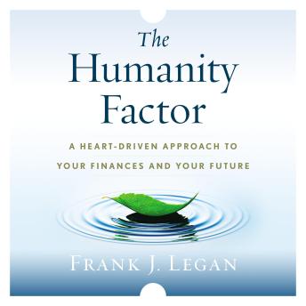 The Humanity Factor: A Heart-Driven Approach to Your Finances and Your Future