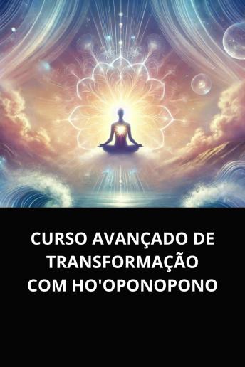 [Portuguese] - CURSO AVANÇADO DE TRANSFORMAÇÃO COM HO'OPONOPONO