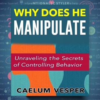 Why Does He Manipulate? Unraveling the Secrets of Controlling Behavior: 'Master the art of recognizing manipulation! Dive into enlightening audio lessons for profound insights.'