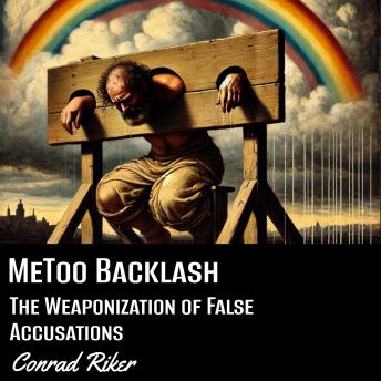 MeToo Backlash: The Weaponization of False Accusations