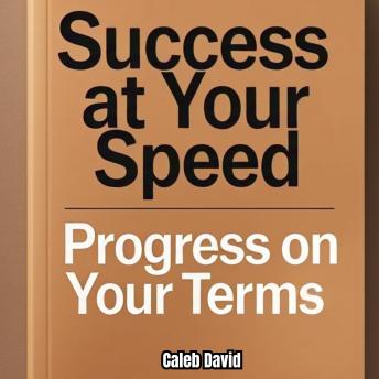 Success at Your Speed: Progress on Your Terms