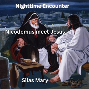 Nighttime Encounter: Nicodemus meet Jesus