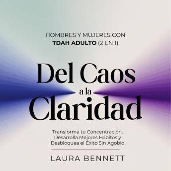 [Spanish] - Hombres y Mujeres con TDAH Adulto (2 en 1): Del Caos a la Claridad: Transforma tu Concentración, Desarrolla Mejores Hábitos y Desbloquea el Éxito Sin Agobio