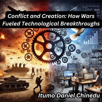 Conflict and Creation: How Wars Fueled Technological Breakthroughs