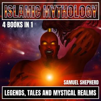 Islamic Mythology: Legends, Tales and Mystical Realms