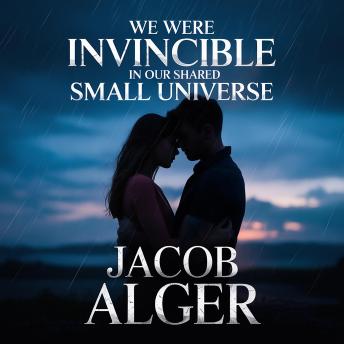 We were invincible in our shared small universe