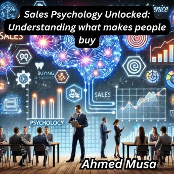 Sales Psychology Unlocked: Understanding what makes people buy