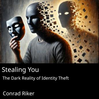 Stealing You: The Dark Reality of Identity Theft