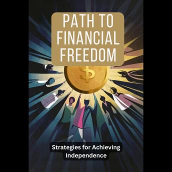 Path to Financial Freedom: Strategies for Achieving Independence