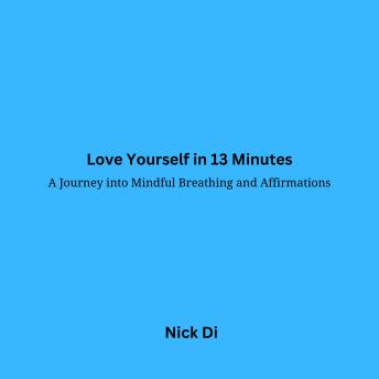 Love Yourself in 13 Minutes: A Journey into Mindful Breathing and Affirmations