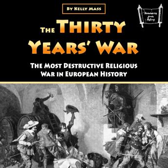 The Thirty Years’ War: The Most Destructive Religious War in European History