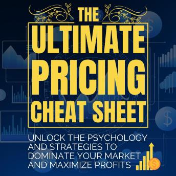 Ultimate Pricing Cheat Sheet: Unlock the Psychology and Strategies to
