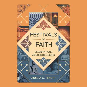 Festivals of Faith: Celebrations Across Religions