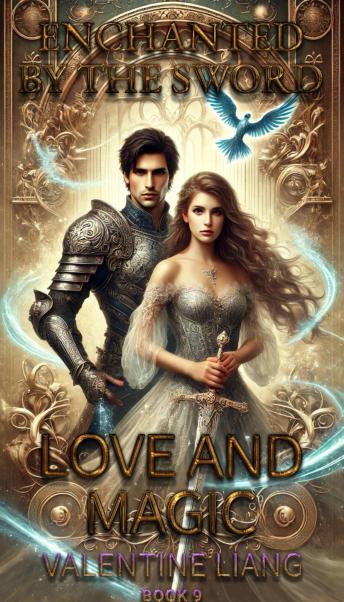 Enchanted by the Sword: Love and Magic 9: 9