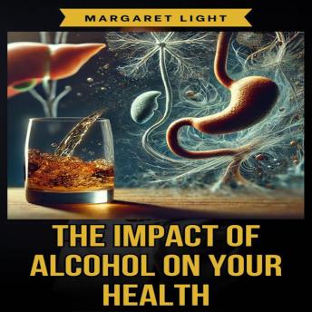 The Impact of Alcohol on Your Health