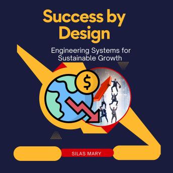 Success by Design: Engineering Systems for Sustainable Growth