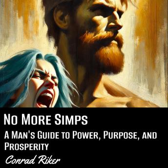 No More Simps: A Man’s Guide to Power, Purpose, and Prosperity
