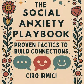The Social Anxiety Playbook: Proven Tactics to Build Connections