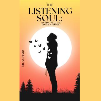 The Listening Soul: Finding Peace in Divine Whisper