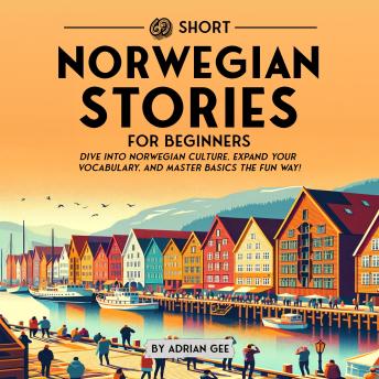 69 Short Norwegian Stories for Beginners: Dive Into Norwegian Culture, Expand Your Vocabulary, and Master Basics the Fun Way!