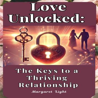 Love Unlocked:  The Keys to a Thriving Relationship