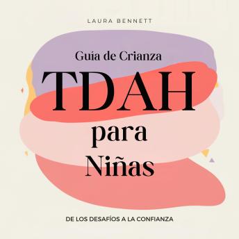 [Spanish] - Guía de Crianza TDAH para Niñas: De los Desafíos a la Confianza: Ayuda a tu Hija a Brillar, Desarrolla Resiliencia Emocional y Fomenta un Vínculo Más Fuerte Sin Agobio