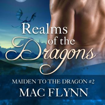 Realms of the Dragons: Maiden to the Dragon #2 (Alpha Dragon Shifter Romance)