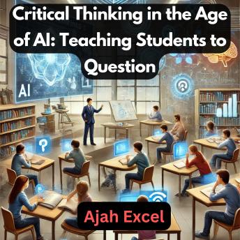 Critical Thinking in the Age of AI: Teaching Students to Question