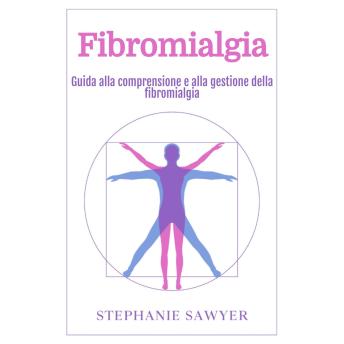 [Italian] - Fibromialgia: Guida alla comprensione e alla gestione della fibromialgia