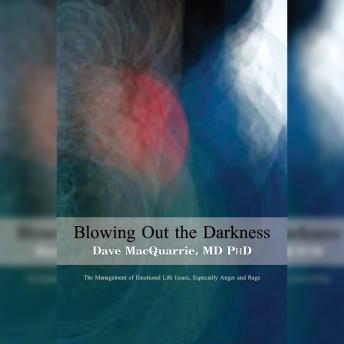 Blowing Out The Darkness: The Management of Emotional Life Issues, Especially Anger and Rage